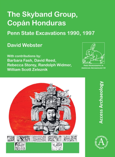 The Skyband Group, Copan Honduras : Penn State Excavations 1990, 1997, Paperback / softback Book