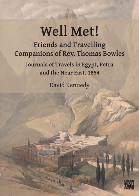 Well Met! Friends and Travelling Companions of Rev. Thomas Bowles : Journals of Travels in Egypt, Petra and the Near East, 1854, PDF eBook