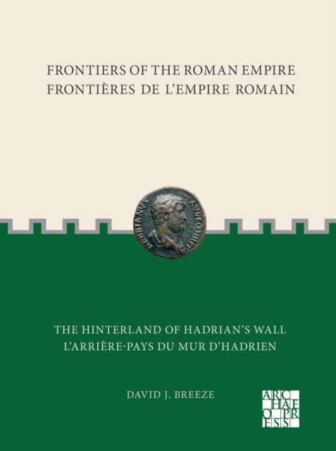 Frontiers of the Roman Empire: The Hinterland of Hadrians Wall : Frontieres de l'Empire Romain: L'arriere-pays du mur d'Hadrien, Paperback / softback Book