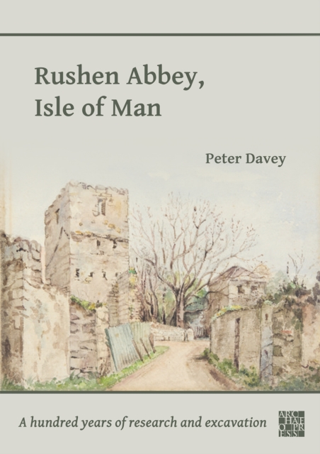 Rushen Abbey, Isle of Man : A Hundred Years of Research and Excavation, Paperback / softback Book