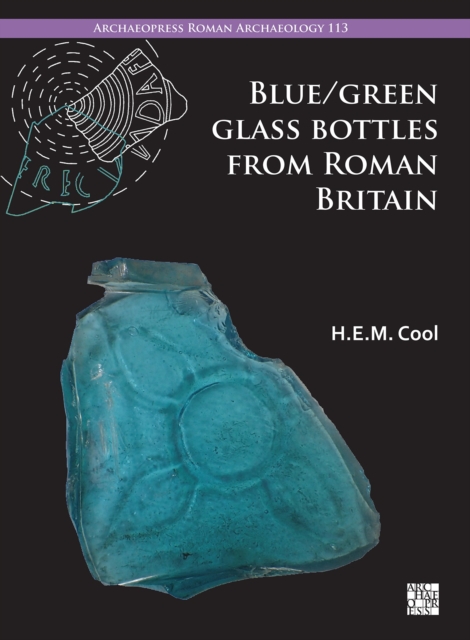 Blue/Green Glass Bottles from Roman Britain : Square and Other Prismatic Forms, Paperback / softback Book