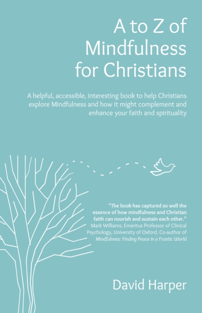 to Z of Mindfulness for Christians : A Helpful, Accessible, Interesting Book to Help Christians Explore Mindfulness and how it Might Complement/Enhance your Faith and Spirituality, EPUB eBook