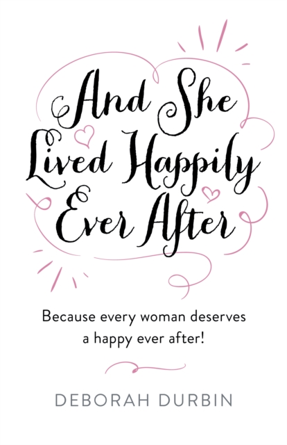 And She Lived Happily Ever After : Because every woman deserves a happy ever after!, EPUB eBook