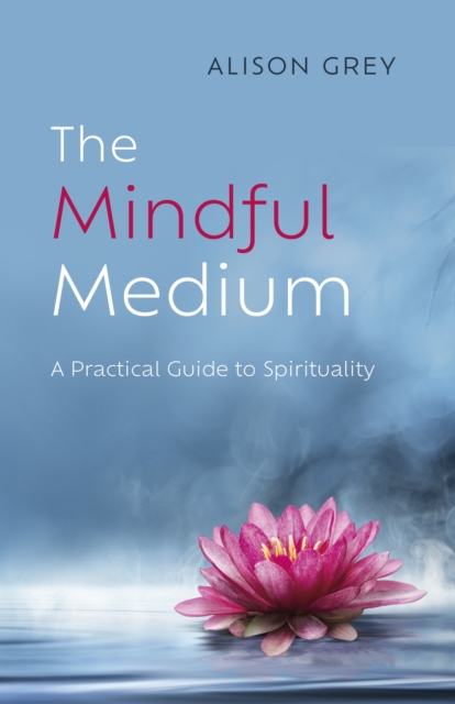 Mindful Medium, The : A Practical Guide to Spirituality, Paperback / softback Book