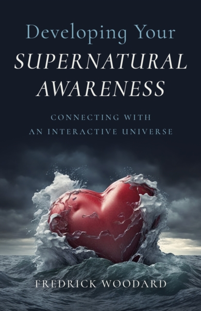 Developing Your Supernatural Awareness : Connecting with an Interactive Universe, Paperback / softback Book