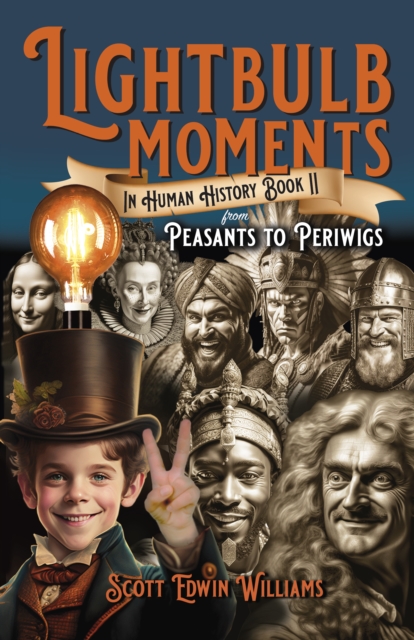 Lightbulb Moments in Human History (Book II) : From Peasants to Periwigs, Paperback / softback Book