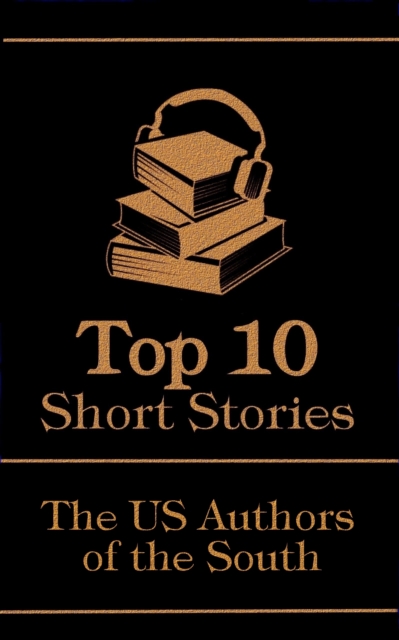 The Top 10 Short Stories - The US Authors of the South, EPUB eBook