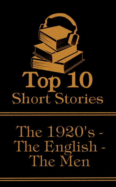 The Top 10 Short Stories - The 1920's - The English - The Men : The top ten short stories written in the 1920s by male authors from England, EPUB eBook