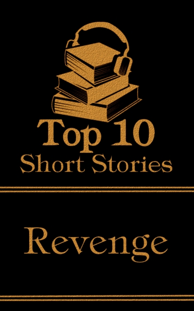 The Top 10 Short Stories - Revenge : The top ten short revenge stories of all time, EPUB eBook