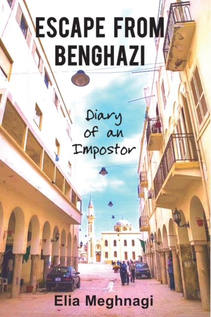 Escape from Benghazi : Diary of an Imposter, Digital (delivered electronically) Book