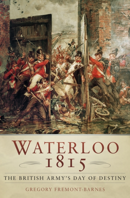 Waterloo 1815: The British Army's Day of Destiny, Paperback / softback Book