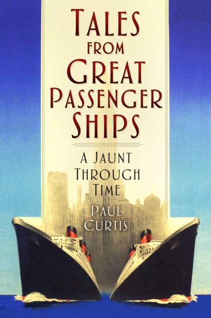 Tales from Great Passenger Ships : A Jaunt Through Time, Paperback / softback Book