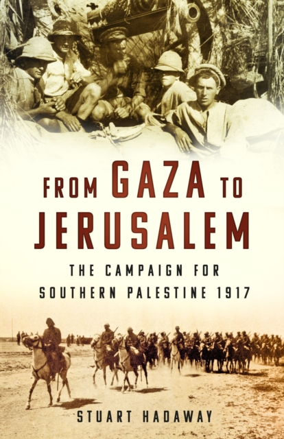 From Gaza to Jerusalem : The Campaign for Southern Palestine 1917, Paperback / softback Book