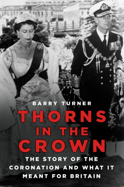 Thorns in the Crown : The Story of the Coronation and what it Meant for Britain, Paperback / softback Book