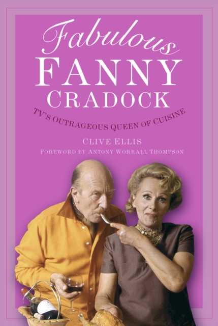 Fabulous Fanny Cradock : TV's Outrageous Queen of Cuisine, Paperback / softback Book