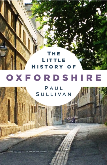 The Little History of Oxfordshire, Paperback / softback Book