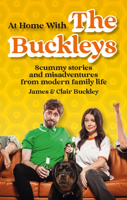 At Home With The Buckleys : Scummy stories and misadventures from modern family life, Paperback / softback Book