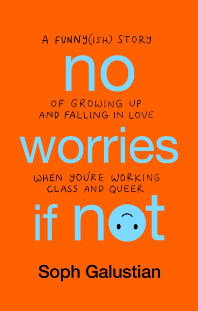 No Worries If Not : A Funny(ish) Story of Growing Up and Falling in Love When You're Working Class and Queer, Paperback / softback Book