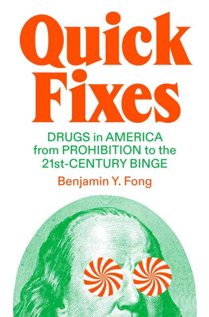 Quick Fixes : Drugs in America from Prohibition to the 21st Century Binge, EPUB eBook