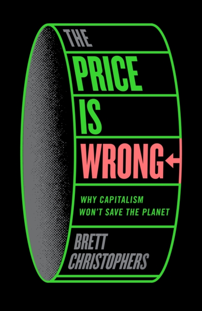 The Price is Wrong : Why Capitalism Won't Save the Planet, EPUB eBook