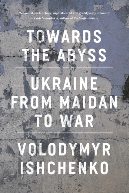 Towards the Abyss : Ukraine from Maidan to War, EPUB eBook