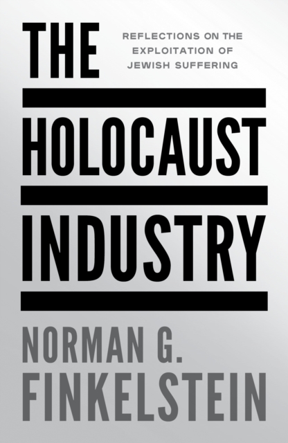 The Holocaust Industry : Reflections on the Exploitation of Jewish Suffering, Paperback / softback Book