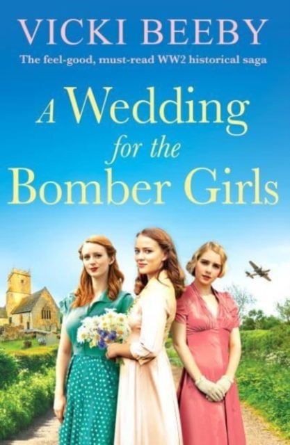 A Wedding for the Bomber Girls : The feel-good, must-read WW2 historical saga, Paperback / softback Book