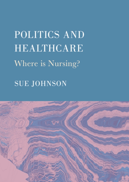 Politics and Healthcare : Where is Nursing?, PDF eBook