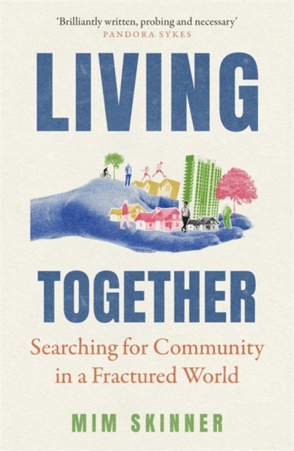 Living Together : Searching for Community in a Fractured World, Paperback / softback Book