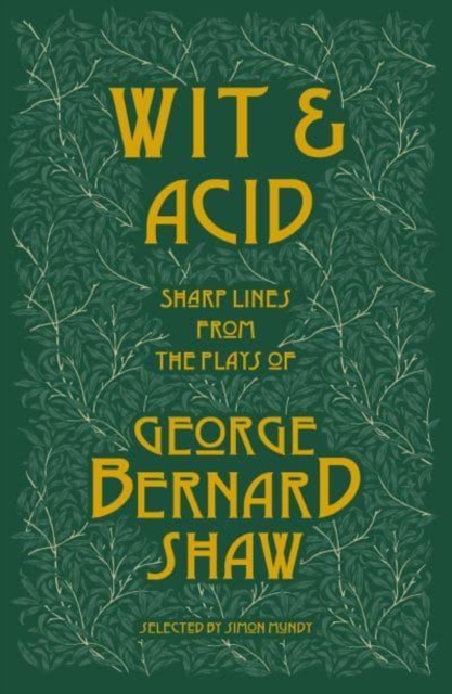 Wit and Acid : Sharp Lines from the Plays of George Bernard Shaw, Volume I, Paperback / softback Book