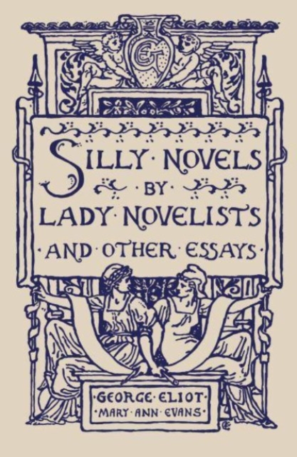 Silly Novels by Lady Novelists and Other Essays, Paperback / softback Book