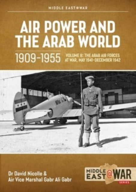 Air Power and Arab World 1909-1955 : Volume 8 - Arab Air Forces and a New World Order, 1943-1946, Paperback / softback Book