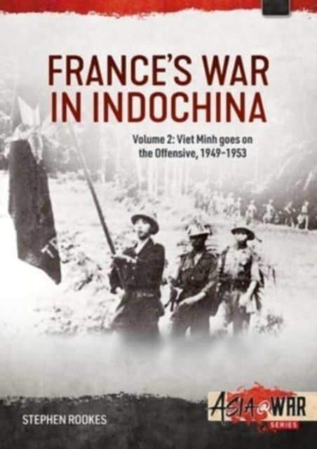 France's War in Indochina, Volume 2 : Viet Minh goes on the Offensive, 1949-1953, Paperback / softback Book