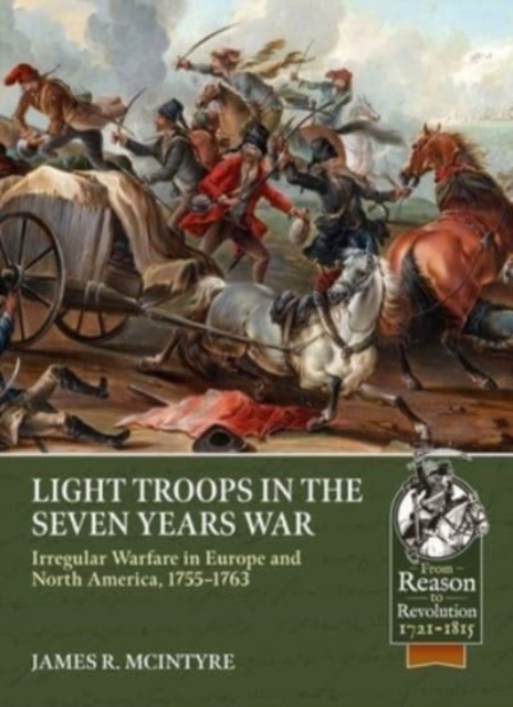 Light Troops in the Seven Years War: Irregular Warfare in Europe and North America, 1755-1763, Paperback / softback Book
