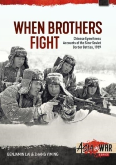 When Brothers Fight: Chinese Eyewitness Accounts of the Sino-Soviet Border Battles, 1969, Paperback / softback Book
