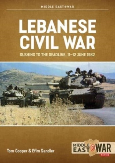 Lebanese Civil War Volume 5: Rushing to the Deadline, 11-12 June 1982, Paperback / softback Book