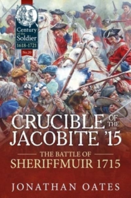 Crucible of the Jacobite '15 : The Battle of Sheriffmuir 1715, Paperback / softback Book