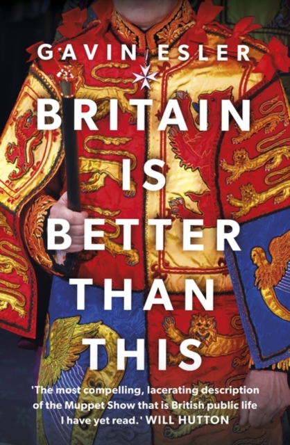 Britain Is Better Than This : Why a Great Country is Failing Us All, Paperback / softback Book