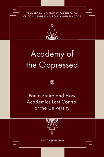 Academy of the Oppressed : Paulo Freire and How Academics Lost Control of the University, PDF eBook