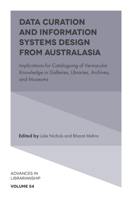 Data Curation and Information Systems Design from Australasia : Implications for Cataloguing of Vernacular Knowledge in Galleries, Libraries, Archives, and Museums, Hardback Book