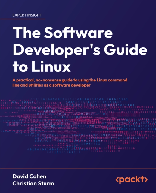 The Software Developer's Guide to Linux : A practical, no-nonsense guide to using the Linux command line and utilities as a software developer, EPUB eBook