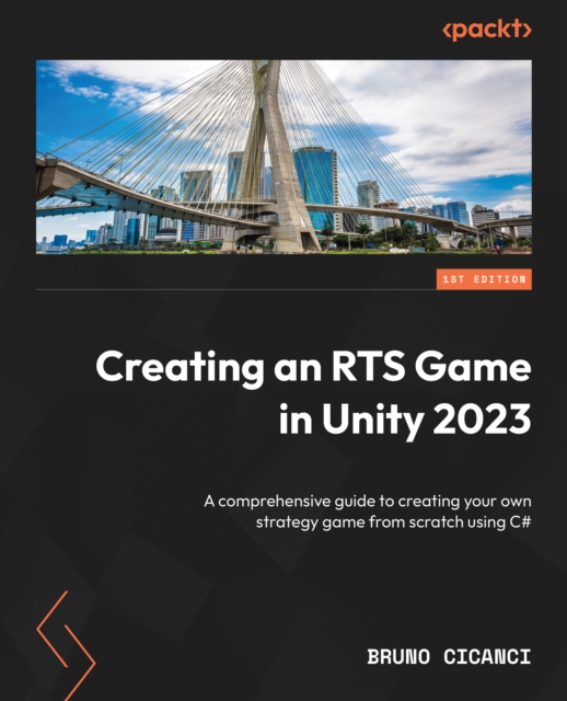 Creating an RTS Game in Unity 2023 : A comprehensive guide to creating your own strategy game from scratch using C#, EPUB eBook