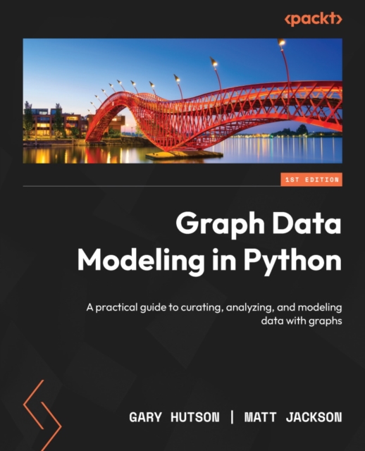 Graph Data Modeling in Python : A practical guide to curating, analyzing, and modeling data with graphs, EPUB eBook