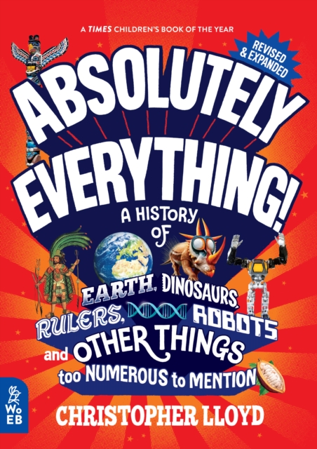 Absolutely Everything! Revised and Expanded : A History of Earth, Dinosaurs, Rulers, Robots, and Other Things too Numerous to Mention, EPUB eBook