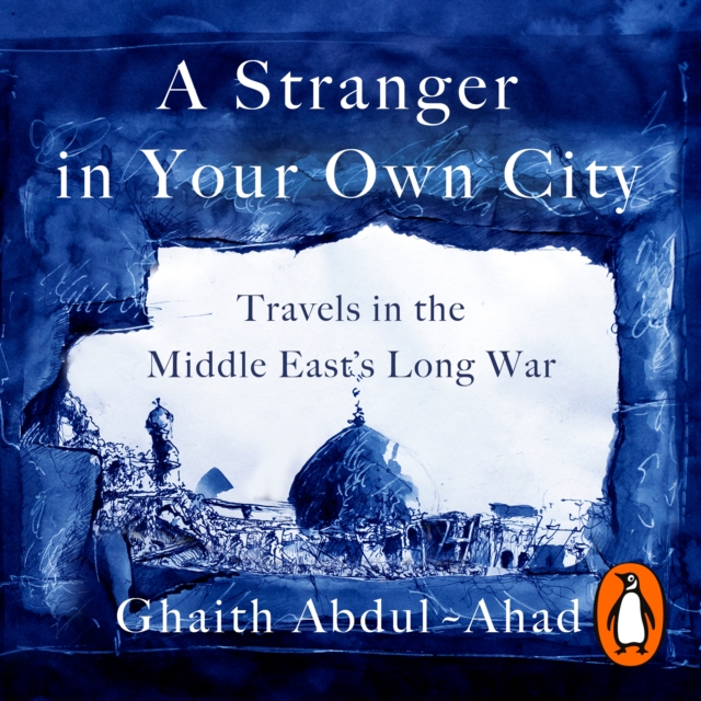 A Stranger in Your Own City : Travels in the Middle East’s Long War, eAudiobook MP3 eaudioBook