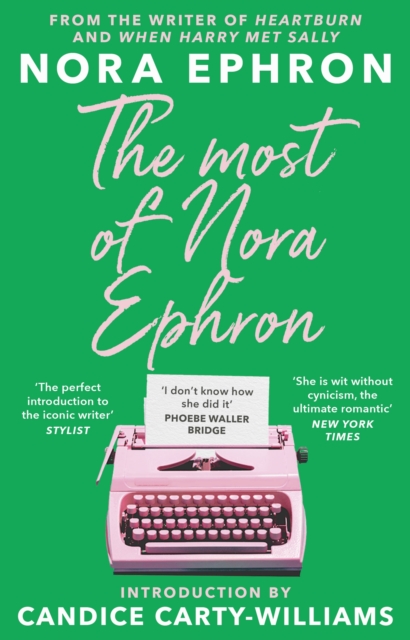 The Most of Nora Ephron : The ultimate anthology of essays, articles and extracts from her greatest work, with a foreword by Candice Carty-Williams, Paperback / softback Book
