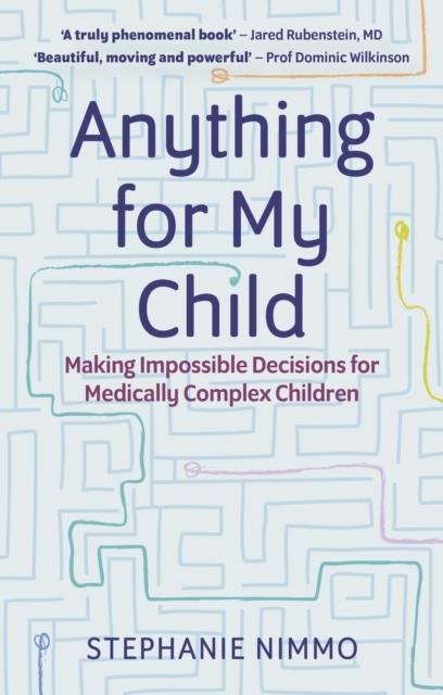 Anything for My Child : Making Impossible Decisions for Medically Complex Children, Paperback / softback Book
