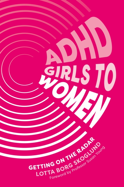 ADHD Girls to Women : Getting on the Radar, EPUB eBook