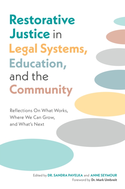 Restorative Justice in Legal Systems, Education and the Community : Reflections On What Works, Where We Can Grow and What’s Next, Paperback / softback Book