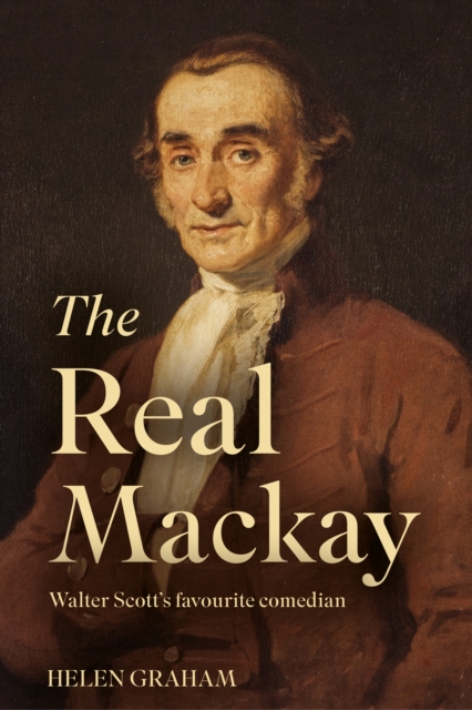 The Real Mackay : Walter Scott’s Favourite Comedian, Paperback / softback Book